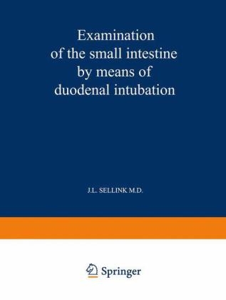 Examination of the Small Intestine by Means of Duodenal Intubation -  J. L. Sellink