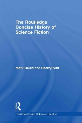 The Routledge Concise History of Science Fiction - Mark Bould, Sherryl Vint