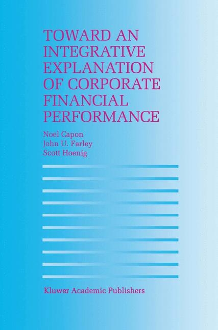 Toward an Integrative Explanation of Corporate Financial Performance -  N. Capon,  John U. Farley,  S. Hoenig