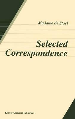 Selected Correspondence -  Anne Louise Germaine de Stael