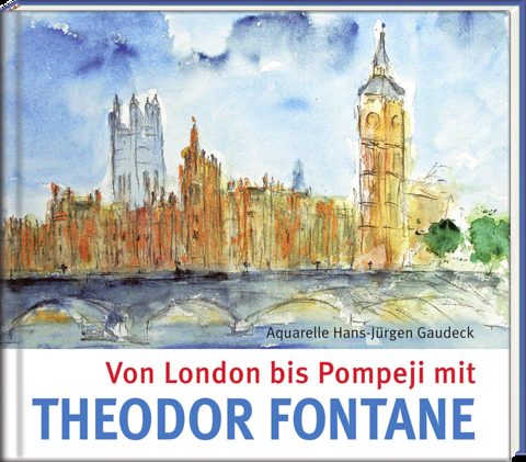 Von London bis Pompeji mit Theodor Fontane - Theodor Fontane
