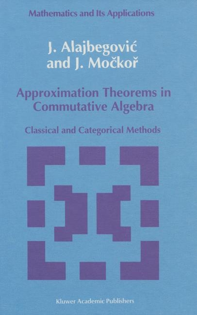 Approximation Theorems in Commutative Algebra -  J. Alajbegovic,  J. Mockor