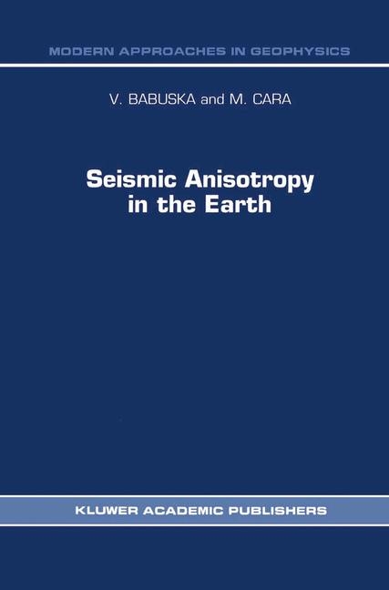 Seismic Anisotropy in the Earth -  V. Babuska,  M Cara