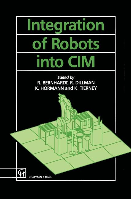 Integration of Robots into CIM -  Roger Bernard,  R. Dillman,  K. Hormann,  K. Tierney