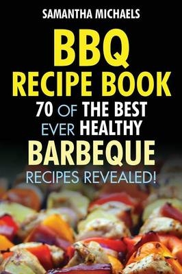 BBQ Recipe Book - Samantha Michaels