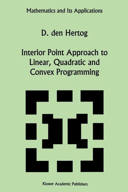 Interior Point Approach to Linear, Quadratic and Convex Programming -  D. den Hertog