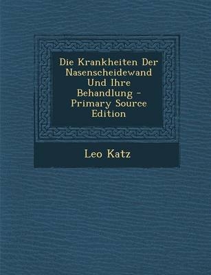 Die Krankheiten Der Nasenscheidewand Und Ihre Behandlung - Leo Katz