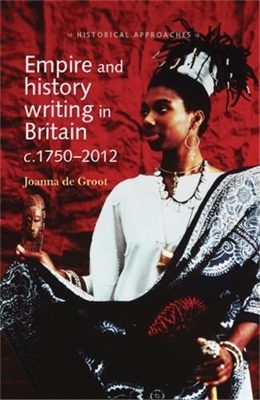 Empire and History Writing in Britain C.1750–2012 - Joanna De Groot