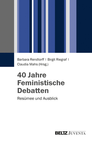 40 Jahre Feministische Debatten - Barbara Rendtorff; Birgit Riegraf; Claudia Mahs