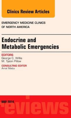 Endocrine and Metabolic Emergencies, An Issue of Emergency Medicine Clinics of North America - George C. Willis