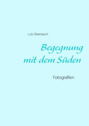 Begegnung mit dem Süden - Luis Oberrauch