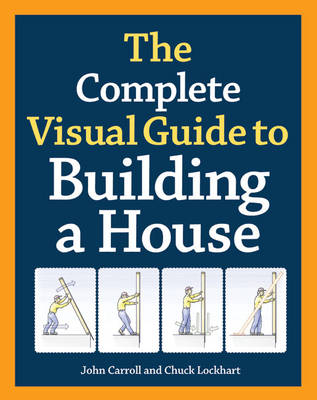 Complete Visual Guide to Building a House, The - J Carroll