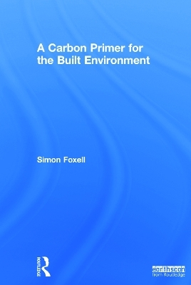 A Carbon Primer for the Built Environment - Simon Foxell