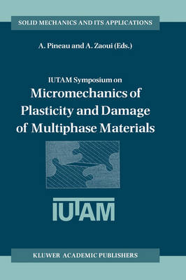 IUTAM Symposium on Micromechanics of Plasticity and Damage of Multiphase Materials - 