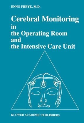 Cerebral Monitoring in the Operating Room and the Intensive Care Unit -  Enno Freye