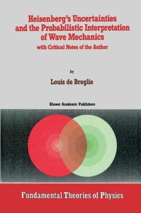 Heisenberg's Uncertainties and the Probabilistic Interpretation of Wave Mechanics -  Louis de Broglie