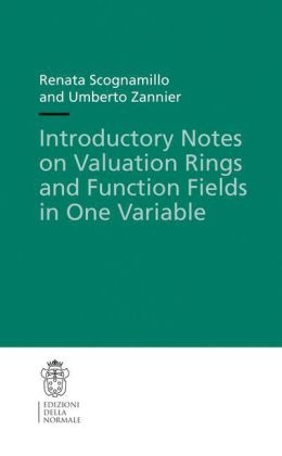 Introductory Notes on Valuation Rings and Function Fields in One Variable -  Renata Scognamillo,  Umberto Zannier