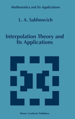 Interpolation Theory and Its Applications -  Lev A. Sakhnovich