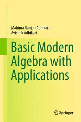 Basic Modern Algebra with Applications -  Avishek Adhikari,  Mahima Ranjan Adhikari