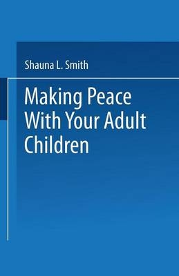 Making Peace With Your Adult Children -  Shauna L. Smith