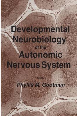 Developmental Neurobiology of the Autonomic Nervous System -  Phyllis M. Gootman