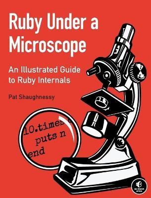 Ruby Under A Microscope - Pat Shaughnessy