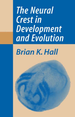 Neural Crest in Development and Evolution -  Brian K. Hall