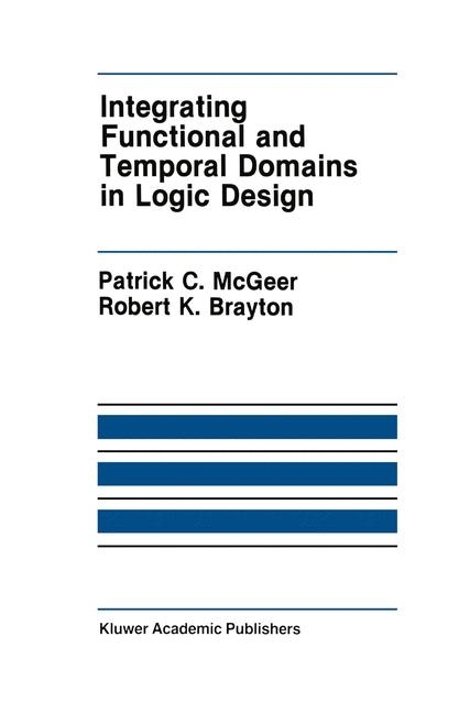 Integrating Functional and Temporal Domains in Logic Design -  Robert K. Brayton,  Patrick C. McGeer