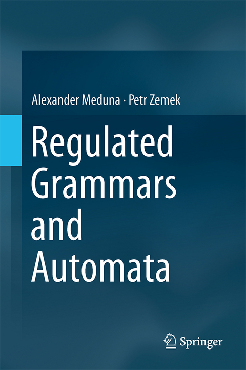 Regulated Grammars and Automata - Alexander Meduna, Petr Zemek