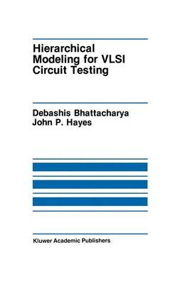 Hierarchical Modeling for VLSI Circuit Testing -  Debashis Bhattacharya,  John P. Hayes
