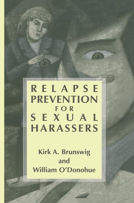 Relapse Prevention for Sexual Harassers -  Kirk A. Brunswig,  William O'Donohue