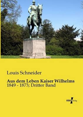 Aus dem Leben Kaiser Wilhelms - Louis Schneider