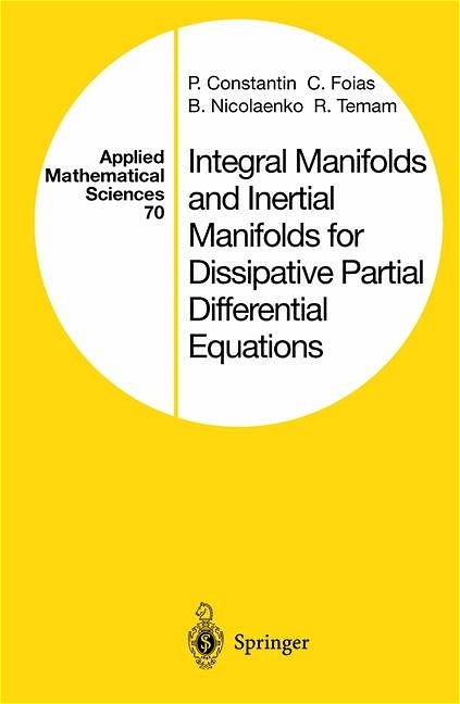 Integral Manifolds and Inertial Manifolds for Dissipative Partial Differential Equations -  P. Constantin,  C. Foias,  B. Nicolaenko,  R. Temam