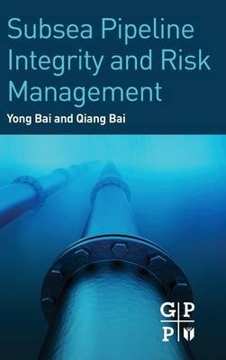 Subsea Pipeline Integrity and Risk Management - Yong Bai, Qiang Bai