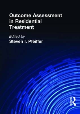 Outcome Assessment in Residential Treatment - Steven I Pfeiffer