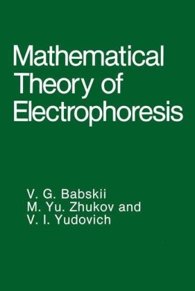 Mathematical Theory of Electrophoresis -  V.G. Babskii,  V.I. Yudovich,  M.Yu. Zhukov