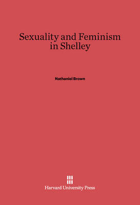 Sexuality and Feminism in Shelley - Nathaniel Brown