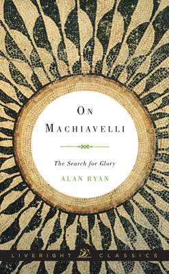 On Machiavelli - Alan Ryan