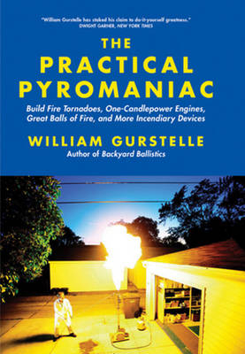 The Practical Pyromaniac - William Gurstelle