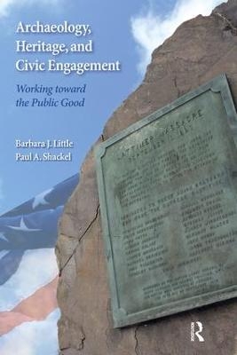 Archaeology, Heritage, and Civic Engagement - Barbara J Little, Paul A Shackel