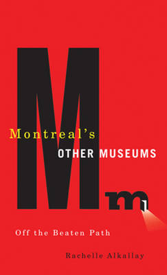 Montreal's Other Museums - Rachelle Alkallay