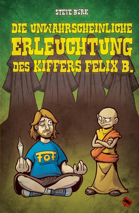 Die unwahrscheinliche Erleuchtung des Kiffers Felix B. - Steve Bürk