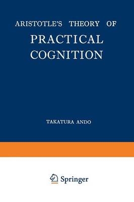 Aristotle's Theory of Practical Cognition -  Takatsura Ando