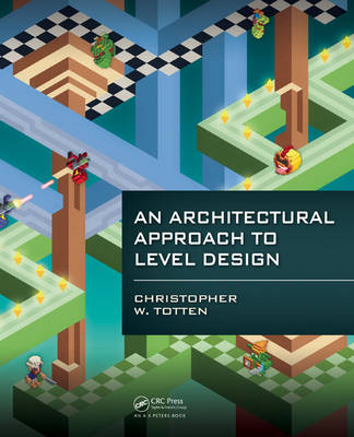 An Architectural Approach to Level Design - Christopher W. Totten