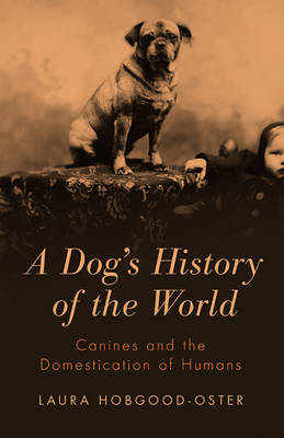 A Dog's History of the World - Laura Hobgood-Oster