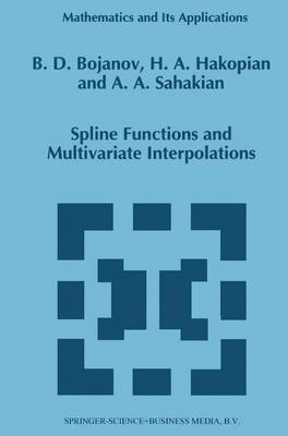 Spline Functions and Multivariate Interpolations -  Borislav D. Bojanov,  H. Hakopian,  B. Sahakian