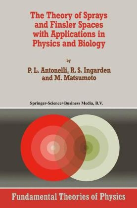 Theory of Sprays and Finsler Spaces with Applications in Physics and Biology -  P.L. Antonelli,  Roman S. Ingarden,  M. Matsumoto