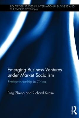 Emerging Business Ventures under Market Socialism - Ping Zheng, Richard Scase