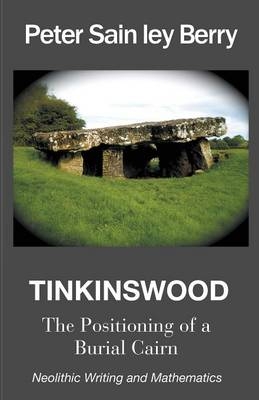 TINKINSWOOD - The Positioning of a Burial Cairn. Neolithic Writing and Mathematics - PETER Sain ley Berry