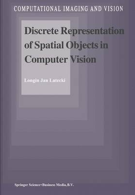 Discrete Representation of Spatial Objects in Computer Vision -  L.J. Latecki